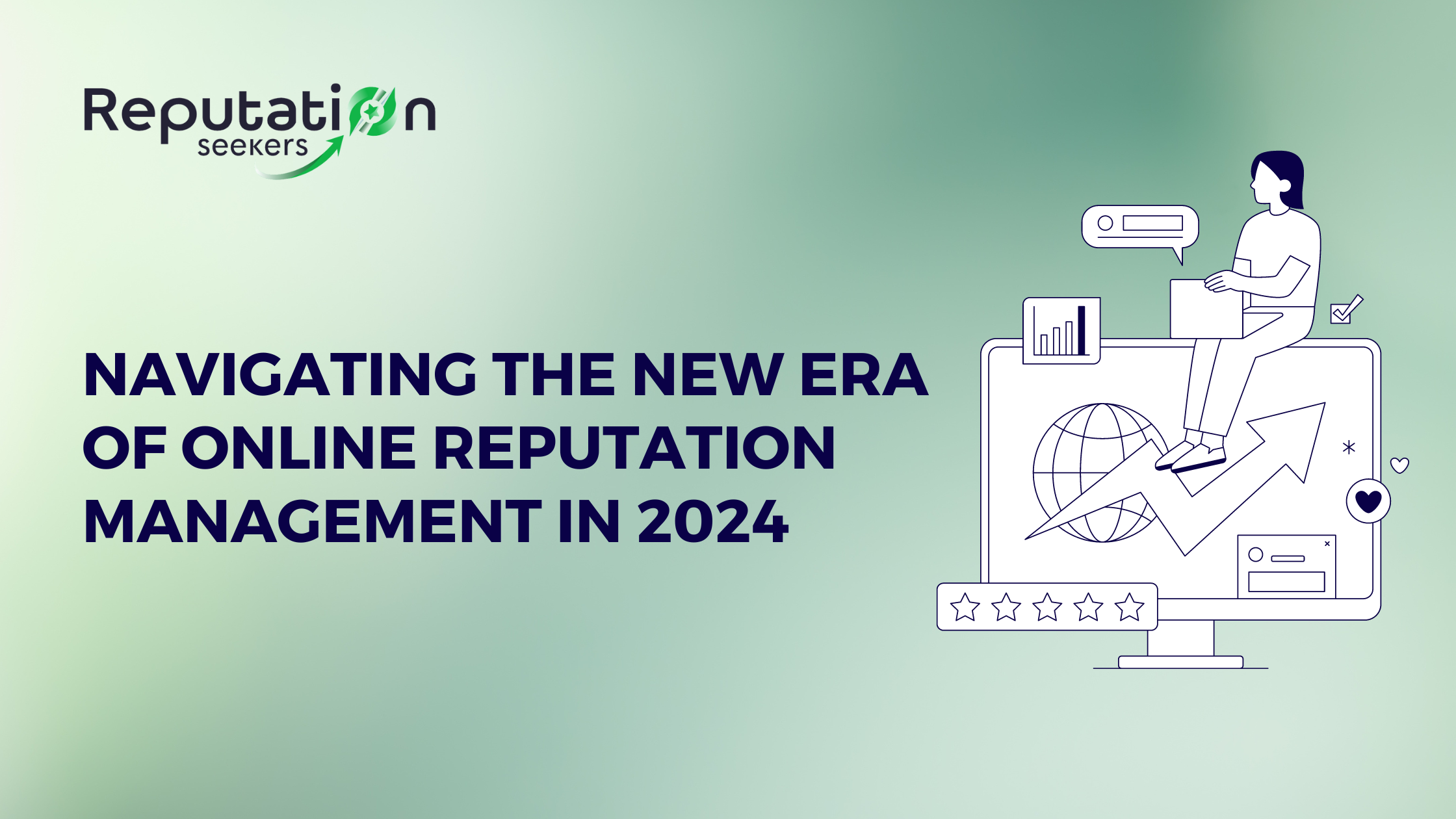 Navigating the New Era of Online Reputation Management in 2024